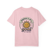 T-Shirt — Happiness is not a goal but a byproduct