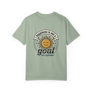 T-Shirt — Happiness is not a goal but a byproduct