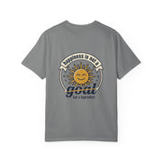 T-Shirt — Happiness is not a goal but a byproduct
