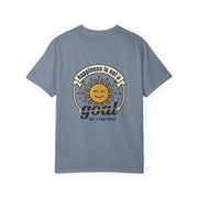 T-Shirt — Happiness is not a goal but a byproduct
