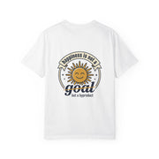 T-Shirt — Happiness is not a goal but a byproduct
