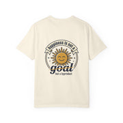 T-Shirt — Happiness is not a goal but a byproduct