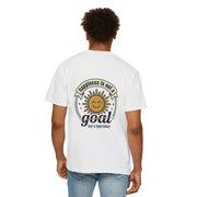 T-Shirt — Happiness is not a goal but a byproduct