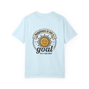 T-Shirt — Happiness is not a goal but a byproduct
